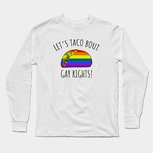 Let's Taco Bout Gay Rights Long Sleeve T-Shirt